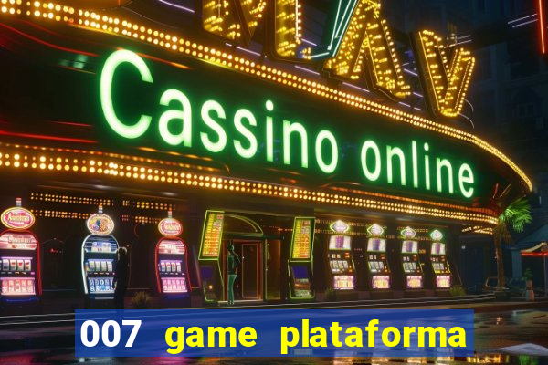 007 game plataforma paga mesmo